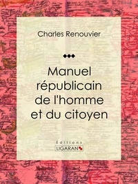  Charles Renouvier et  Ligaran - Manuel républicain de l'homme et du citoyen.