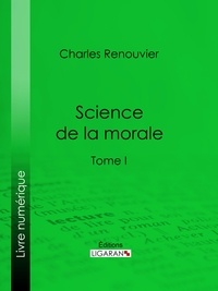  Charles Renouvier et  Ligaran - Science de la morale - Tome premier.