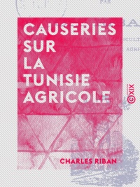 Charles Riban - Causeries sur la Tunisie agricole.