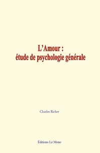 Charles Richet - L'amour : étude de psychologie générale.