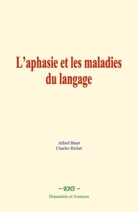 Charles Richet et Alfred Binet - L’aphasie et les maladies du langage.