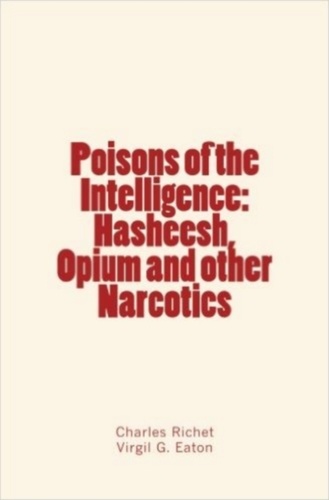 Poisons of the Intelligence : Hasheesh, Opium and other Narcotics
