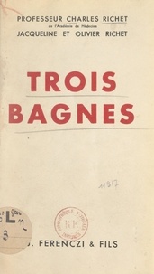 Charles Richet et Jacqueline Richet - Trois bagnes.