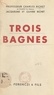 Charles Richet et Jacqueline Richet - Trois bagnes.