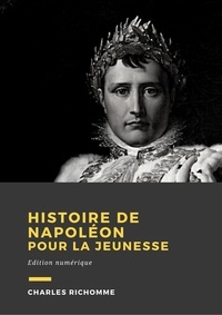 Charles Richomme - Histoire de Napoléon pour la jeunesse - Biographie fictionnelle.