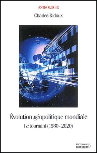 Charles Ridoux - Evolution Geopolitique Mondiale. Le Tournant (1980-2020).