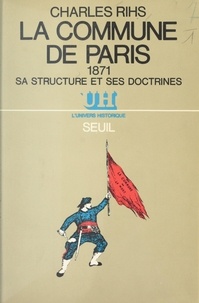 Charles Rihs et Jacques Julliard - La Commune de Paris, 1871 - Sa structure et ses doctrines.