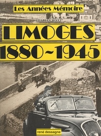 Charles Rivet et Prosper Batier - Les années mémoire : Limoges 1880-1945.