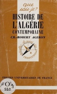 Charles-Robert Ageron - Histoire de l'Algérie contemporaine.
