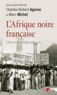 Charles-Robert Ageron et Marc Michel - L'Afrique noire française - L'heure des indépendances.