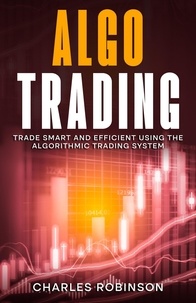  Charles Robinson - Algo Trading: Trade Smart and Efficiently Using the Algorithmic Trading System.
