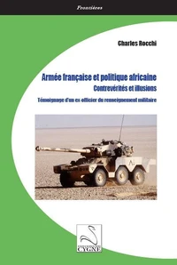 Armée française et politique africaine : contrevérités et illusions