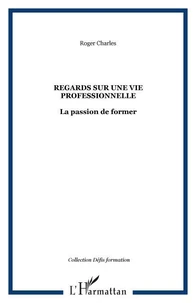 Regards sur une vie professionnelle. Lapassion de former