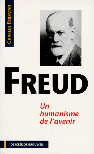 Charles Rojzman - Freud. Un Humanisme De L'Avenir.