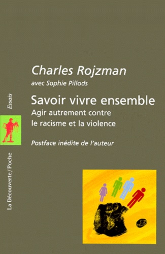 Charles Rojzman - Savoir Vivre Ensemble. Agir Autrement Contre Le Racisme Et La Violence.
