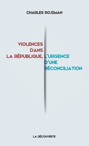 Charles Rojzman - Violences dans la République, l'urgence d'une réconciliation.