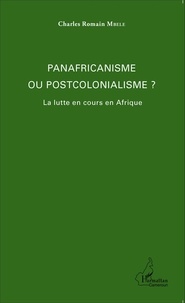 Charles Romain Mbele - Panafricanisme et postcolonialisme ? - La lutte en cours en Afrique.