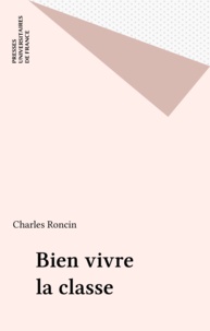 Charles Roncin - Bien vivre la classe - La classe dans une approche systématique.