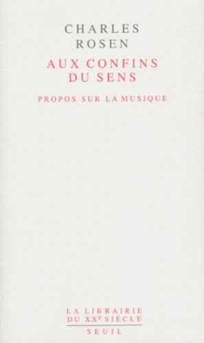 Charles Rosen - Aux Confins Du Sens. Propos Sur La Musique.