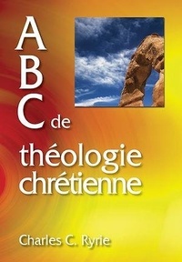 Charles Ryrie - ABC de théologie chrétienne.