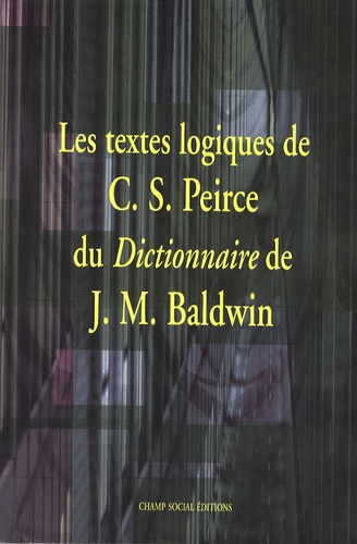 Charles-S Peirce - Les textes logiques de C.S. Peirce du Dictionnaire de J.M. Baldwin.