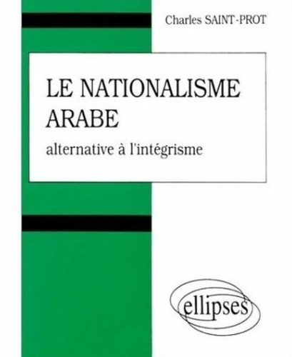 Charles Saint-Prot - Le nationalisme arabe - Alternative à l'intégrisme.
