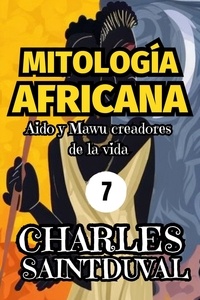  Charles Saintduval - MITOLOGÍA AFRICANA: Aido y Mawu creadores de la vida.