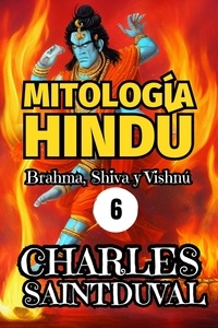  Charles Saintduval - MITOLOGÍA HINDÚ: Brahma, Shiva y Vishnú.