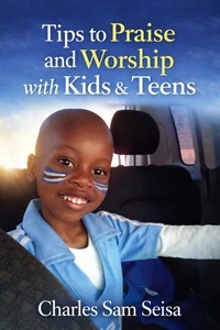 Tips to Praise &amp; Worship with Kids &amp; Teens