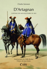 Charles Samaran - D'Artagnan - Capitaine des mousquetaires du roi.