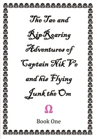  Charles Samuel Watson - The Tao and Rip Roaring Adventures of Captain Nik Ve and his Flying Junk the Om Book One - The Tao and Rip Roaring Adventures of Captain Nik Ve and his Flying Junk the Om.