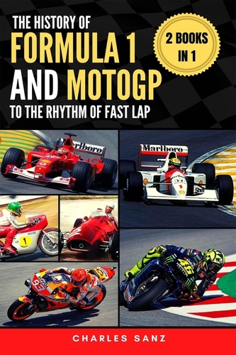  Charles Sanz - 2 Books in 1: The History of Formula 1 and MotoGP to the Rhythm of Fast Lap.