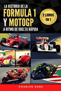  Charles Sanz - 2 libros en 1: La historia de la Fórmula 1 y MotoGP a ritmo de vuelta rápida.