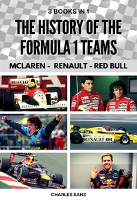  Charles Sanz - 3 Books in 1: The History of Formula 1 Teams: McLaren - Renault - Red Bull.