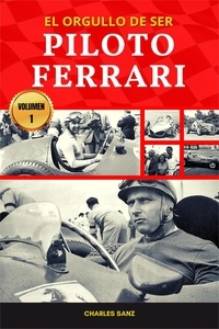  Charles Sanz - El orgullo de ser Piloto Ferrari – Volumen 1.
