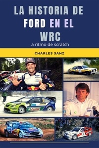  Charles Sanz - La historia de Ford en el WRC a ritmo de scratch.