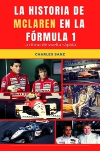  Charles Sanz - La historia de McLaren en la Fórmula 1 a ritmo de vuelta rápida.