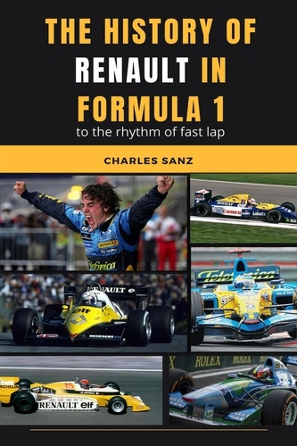  Charles Sanz - The History of Renault in Formula 1 to the Rhythm of Fast Lap.
