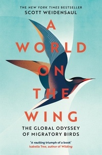 Charles Scott Weidensaul - A World on the Wing - The Global Odyssey of Migratory Birds.