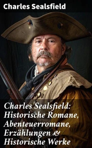 Charles Sealsfield: Historische Romane, Abenteuerromane, Erzählungen &amp; Historische Werke