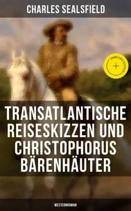 Transatlantische Reiseskizzen und Christophorus Bärenhäuter (Westernroman)
