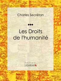 Charles Secrétan et  Ligaran - Les Droits de l'humanité - Essai sur le droit.