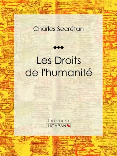 Charles Secrétan et  Ligaran - Les Droits de l'humanité - Essai sur le droit.