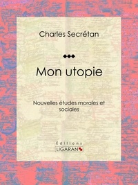  Charles Secrétan et  Ligaran - Mon utopie - Nouvelles études morales et sociales.