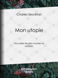 Charles Secrétan - Mon utopie - Nouvelles études morales et sociales.
