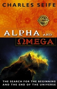 Charles Seife - Alpha And Omega - The Search For The Beginning And The End Of The Universe.