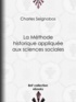 Charles Seignobos - La Méthode historique appliquée aux sciences sociales.