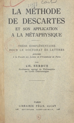 La méthode de Descartes et son application à la métaphysique. Thèse complémentaire pour le Doctorat ès lettres