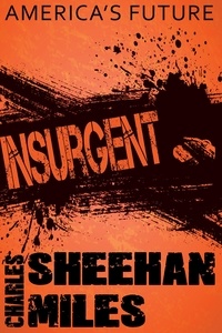  Charles Sheehan-Miles - Insurgent: Book 2 of America's Future.