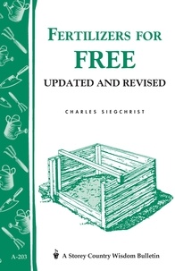 Charles Siegchrist - Fertilizers for Free - Storey's Country Wisdom Bulletin A-203.